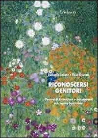 Riconoscersi genitori. Percorsi di promozione e arricchimento del legame genitoriale - Rosa Rosnati,Raffaella Iafrate - copertina