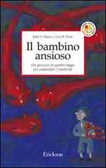 Il bambino ansioso. Un percorso in quattro tappe per controllare l'emotività