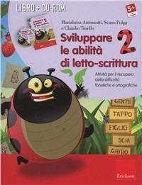 Sviluppare le abilità di letto-scrittura (Kit). Attività per il recupero delle difficoltà fonetiche e ortografiche. Con CD-ROM. Vol. 2 - Marialuisa Antoniotti,Svano Pulga,Claudio Turello - copertina