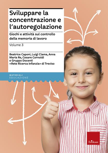 Sviluppare la concentrazione e l'autoregolazione. Vol. 3: Giochi e attività sulla memoria di lavoro - Beatrice Caponi,Luigi Clama,Anna Maria Re - copertina