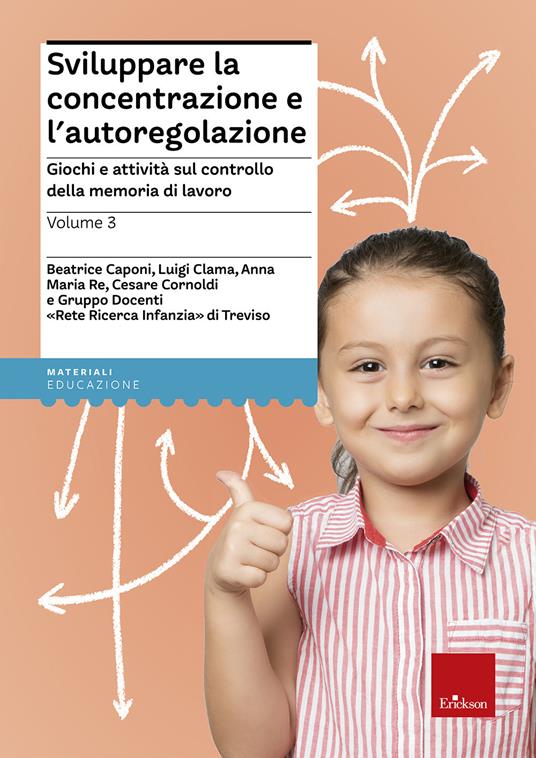 Sviluppare la concentrazione e l'autoregolazione. Vol. 3: Giochi e attività sulla memoria di lavoro - Beatrice Caponi,Luigi Clama,Anna Maria Re - copertina