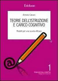 Teorie dell'istruzione e carico cognitivo. Indicazioni per una scuola efficace - Antonio Calvani - copertina