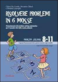 Risolvere problemi in 6 mosse. Potenziamento del problem solving matematico per il secondo ciclo della scuola primaria - Chiara De Candia,Nicoletta Cibinel,Daniela Lucangeli - copertina