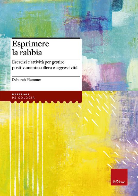 Esprimere la rabbia. Esercizi e attività per gestire positivamente collera e aggressività - Deborah Plummer - copertina