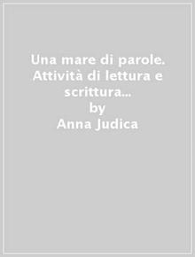 Un mare di parole. Attività di lettura e scrittura per il primo ciclo della della scuola primaria. Con CD-ROM