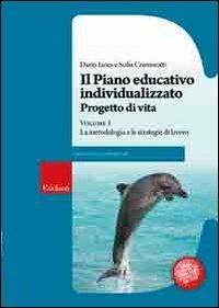 Il piano educativo individualizzato. Progetto di vita. Vol. 1: La metodologia e le strategie di lavoro. - Dario Ianes,Sofia Cramerotti - copertina