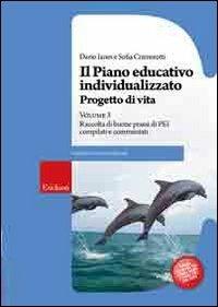 Il piano educativo individualizzato. Progetto di vita. Vol. 3: Raccolta di buone prassi di PEI compilati e commentati. - Dario Ianes,Sofia Cramerotti - copertina