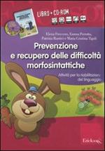 Prevenzione e recupero delle difficoltà morfosintattiche. Schede operative per la riabilitazione del linguaggio. Kit. Con CD-ROM