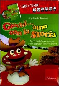 Giochi... amo con la storia. Giochi e attività per imparare con un approccio logico-divertente. Con CD-ROM - Crip - copertina