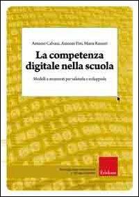 La competenza digitale nella scuola. Modelli e strumenti per valutarla e svilupparla - Antonio Calvani,Antonio Fini,Maria Ranieri - copertina