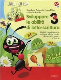 Sviluppare le abilità di letto-scrittura. Attività di consolidamento su lettere, sillabe, parole, digrammi/trigrammi e doppi. Con CD-ROM. Vol. 3 - Marialuisa Antoniotti,Svano Pulga,Claudio Turello - copertina