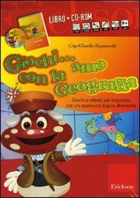 Giochi... amo con la geografia. Giochi e attività per imparare con un approccio logico-divertente. Con CD-ROM - Crip - copertina