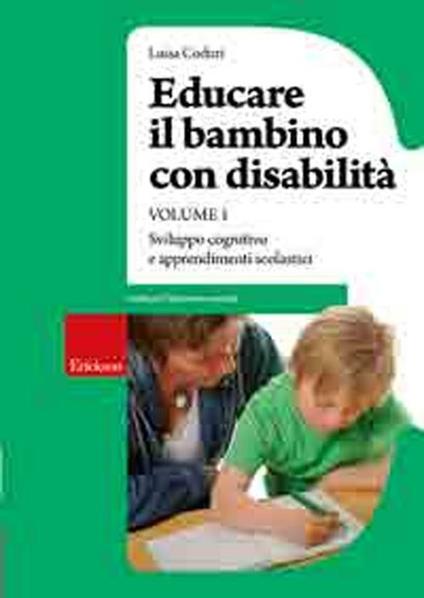 Educare il bambino con disabilità. Vol. 1: Sviluppo cognitivo e apprendimenti scolastici - Luisa Coduri - copertina