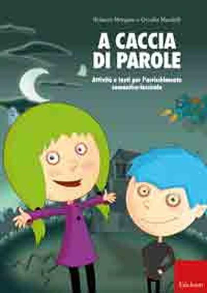 A caccia di parole. Attività e testi per l'arricchimento semantico-lessicale - Roberto Morgese,Ornella Mandelli - copertina