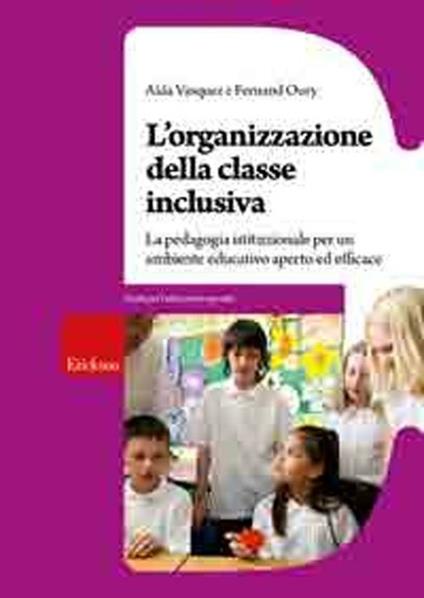 L'organizzazione della classe inclusiva. La pedagogia istituzionale per un ambiente educativo aperto ed efficace - Aida Vasquez,Fernand Oury - copertina