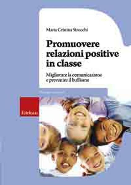 Promuovere relazioni positive in classe. Migliorare la comunicazione e prevenire il bullismo - Maria Cristina Strocchi - copertina