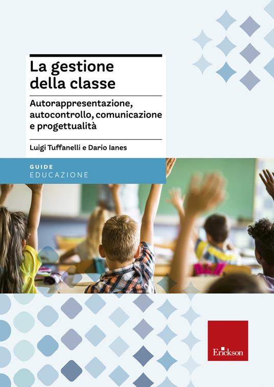 La gestione della classe. Autorappresentazione, autocontrollo, comunicazione e progettualità - Luigi Tuffanelli,Dario Ianes - copertina