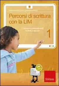 Percorsi di scrittura con la LIM 1. Costruire e analizzare testi e storie in gruppo. Con CD-ROM - Ivan Sciapeconi,Eva Pigliapoco - copertina