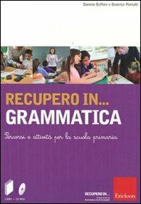 Recupero in... grammatica. Percorsi e attività per la scuola primaria. Con CD-ROM - Beatrice Pontalti,Federico Buffoni - copertina