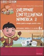 Sviluppare l'intelligenza numerica. CD-ROM. Con libro. Vol. 2: Attività e giochi su conteggio, quantità e calcolo.
