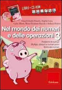 Nel mondo dei numeri e delle operazioni. Problemi di numeri multipli, divisori e numeri primi, storia dei numeri. Con CD-ROM. Vol. 3
