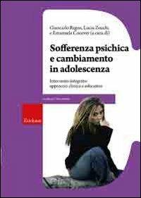 Sofferenza psichica e cambiamento in adolescenza. Intervento integrato: approccio clinico e educativo - Giancarlo Rigon,Lucia Zucchi,Emanuela Cocever - copertina