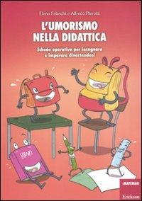 L'umorismo nella didattica. Schede operative per insegnare e imparare divertendosi - Elena Falaschi,Alfredo Pierotti - copertina