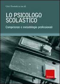Lo psicologo scolastico. Competenze e metodologie professionali - copertina