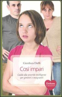 Così impari. Guida alla severità intelligente per genitori e insegnanti - Gianluca Daffi - copertina