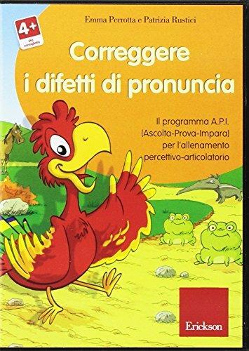 Correggere i difetti di pronuncia. Il programma A.P.I. (Ascolta-Prova-Impara) per l'allenamento percettivo-articolatorio. CD-ROM - Emma Perrotta,Patrizia Rustici - copertina