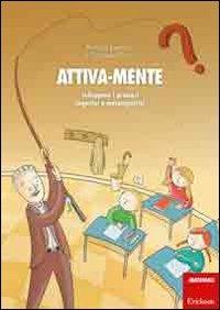 Attiva-mente. Sviluppare i processi cognitivi e metacognitivi - Patrizia Fantuzzi,Graziana Porro - copertina