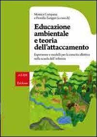 Educazione ambientale e teoria dell'attaccamento. Esperienze e modelli per la crescita affettiva nella scuola dell'infanzia - Monica Campana,Fiorella Zangari - copertina