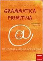 Grammatica primitiva. Per nativi digitali aspiranti sapiens sapiens. Vol. 2: Pronome, avverbio, congiunzione