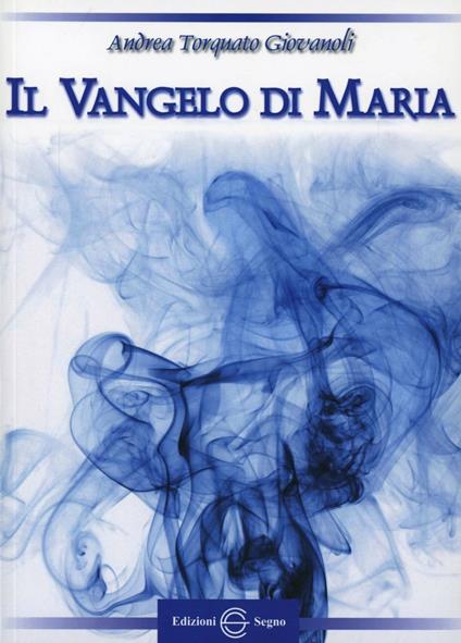 Il vangelo di Maria - Andrea Torquato Giovanoli - copertina