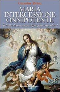 Maria intercessione onnipotente - Carmine Alvino - copertina