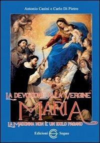 La devozione alla Vergine Maria. La Madonna non è un idolo pagano - Antonio Casini,Carlo Di Pietro - copertina