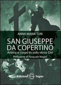 San Giuseppe da Copertino. Anima e corpo in volo verso Dio - Anna Maria Turi - copertina