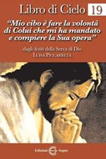 Libro di cielo. Vol. 19: «Mio cibo è fare la volontà di Colui che mi ha mandato a compiere la sua opera».