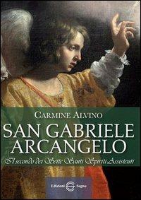 San Gabriele Arcangelo. Il secondo dei sette santi spiriti assistenti - Carmine Alvino - copertina