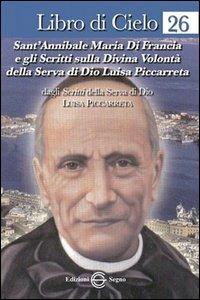 Libro di Cielo 26. Sant'Annibale Maria di Francia e gli scritti sulla Divina Volontà della Serva di Dio Luisa Piccarreta - Luisa Piccarreta - copertina