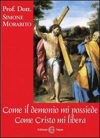 Come il demonio mi possiede. Come Cristo mi libera - Simone Morabito - copertina