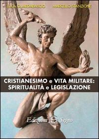 Cristianesimo e vita militare. Spiritualità e legislazione - Luca Guardabascio,Marcello Stanzione - copertina