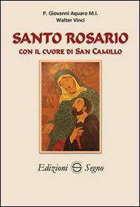 Santo Rosario con il cuore di San Camillo - Walter Vinci,Giovanni Acquaro - copertina