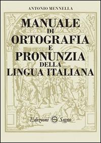 Manuale di ortografia e pronunzia della lingua italiana - Antonio Mennella - copertina