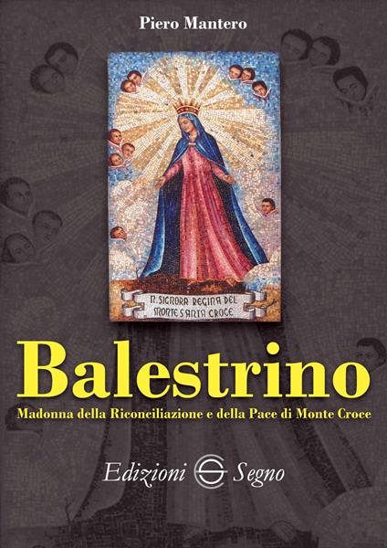 Balestrino. Madonna della Riconciliazione e della pace di Monte Croce - Piero Mantero - copertina