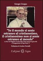 «Se il mondo si sente estraneo al cristianesimo, il cristianesimo non si sente estraneo al mondo»