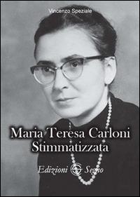 Maria Teresa Carloni. Stimmatizzata - Vincenzo Speziale - copertina