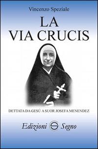La Via Crucis dettata da Gesù a suor Josefa Menendez - Vincenzo Speziale - copertina
