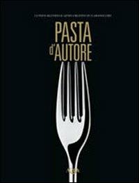 Pasta d'autore. La pasta secondo il genio creativo di 15 grandi chef. Ediz. multilingue - copertina