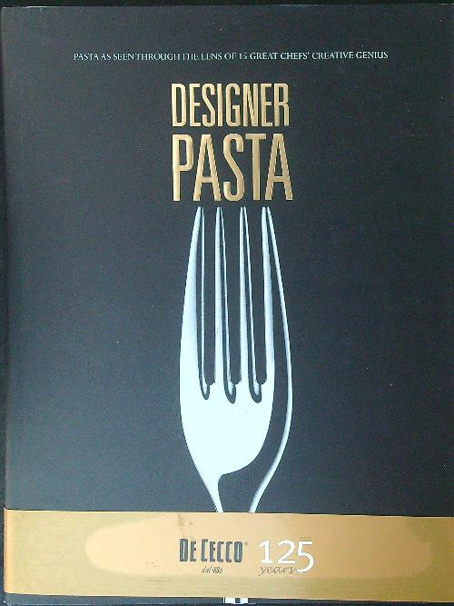 Designer pasta. Pasta as seen through the lens of 15 great chef's creative genius